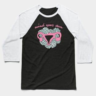 Mind your own uterus Baseball T-Shirt